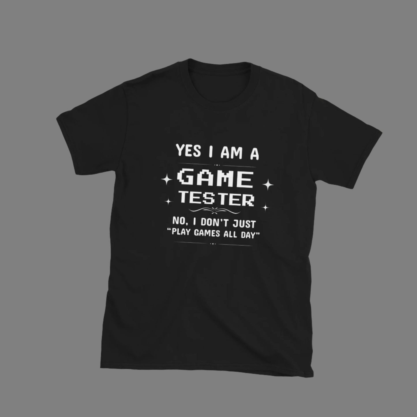 Yes I'm a Game Tester - Unisex T-Shirt