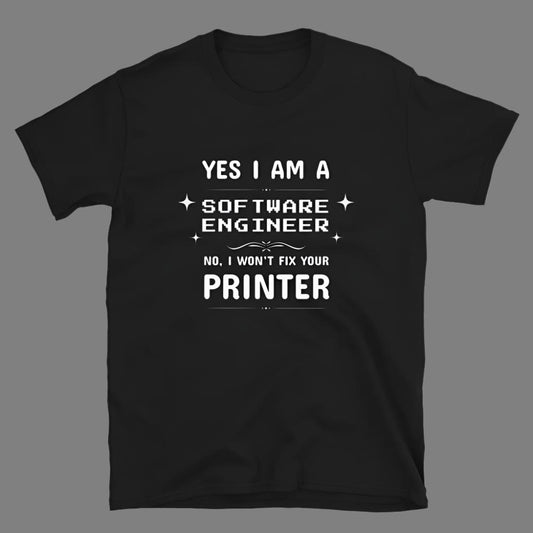 Software Engineer won't fix your printer - Unisex T-Shirt