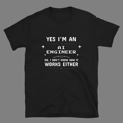 AI Engineer don't know how it works either - Unisex T-Shirt