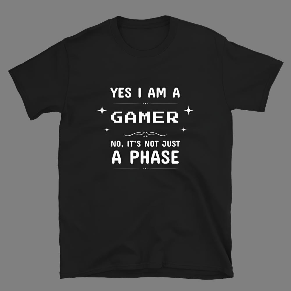 I am Gamer, It's Not Just a Phase - Unisex T-Shirt