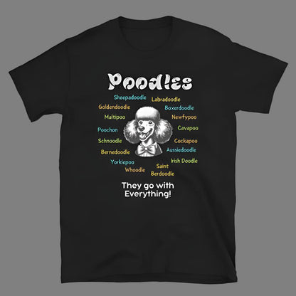 Poodles: They Go With Everything! - Unisex T-Shirt