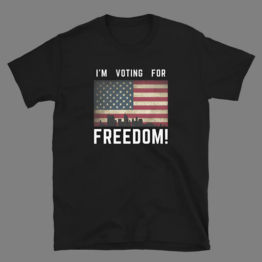 I'm Voting For Freedom - USA Election - Unisex T-Shirt