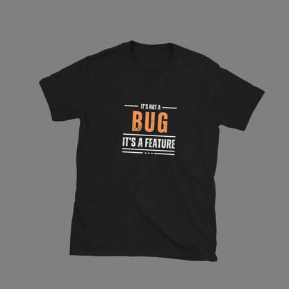 It's not a bug - Unisex T-Shirt