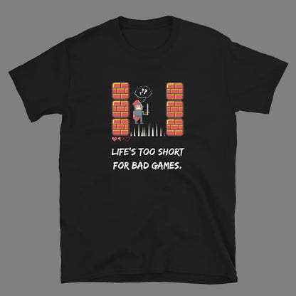 Life's too short for Bad Games - Unisex T-Shirt