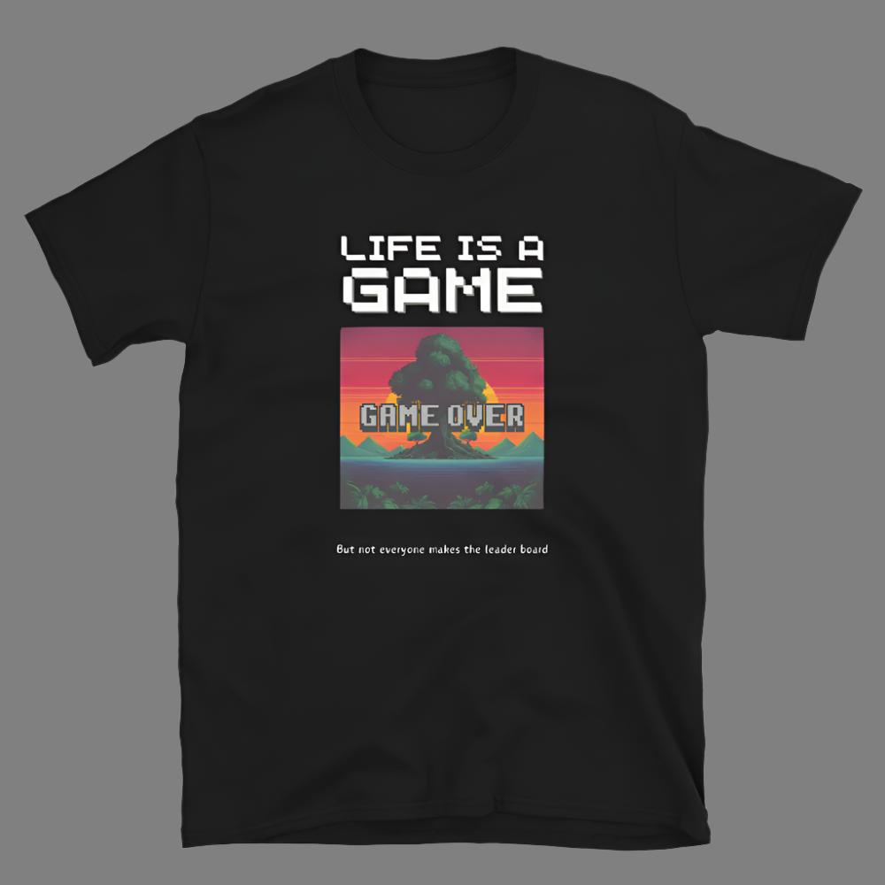 Life is a Game, but not everyone makes the leader board - Unisex T-Shirt