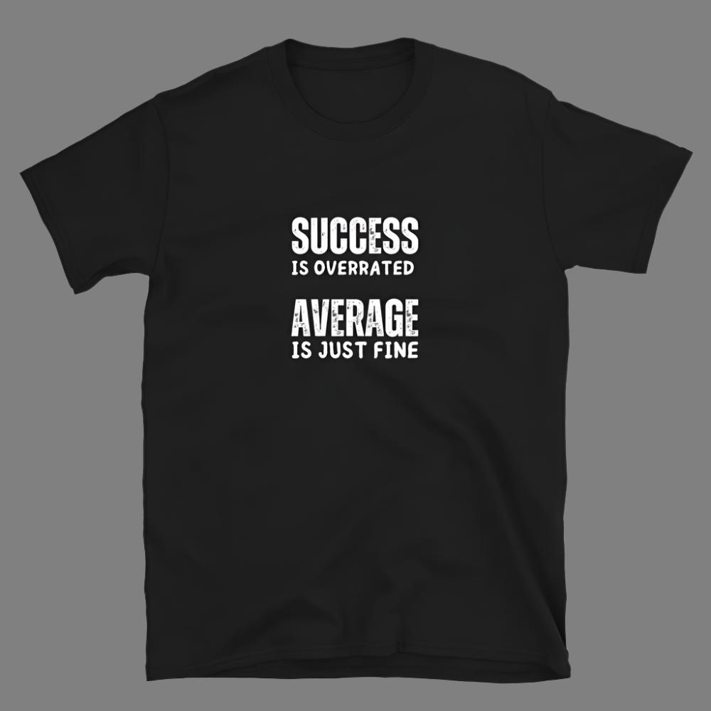 Success is Overrated - Unisex T-Shirt