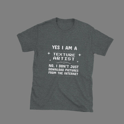 Yes I'm a Texture Artist - Unisex T-Shirt