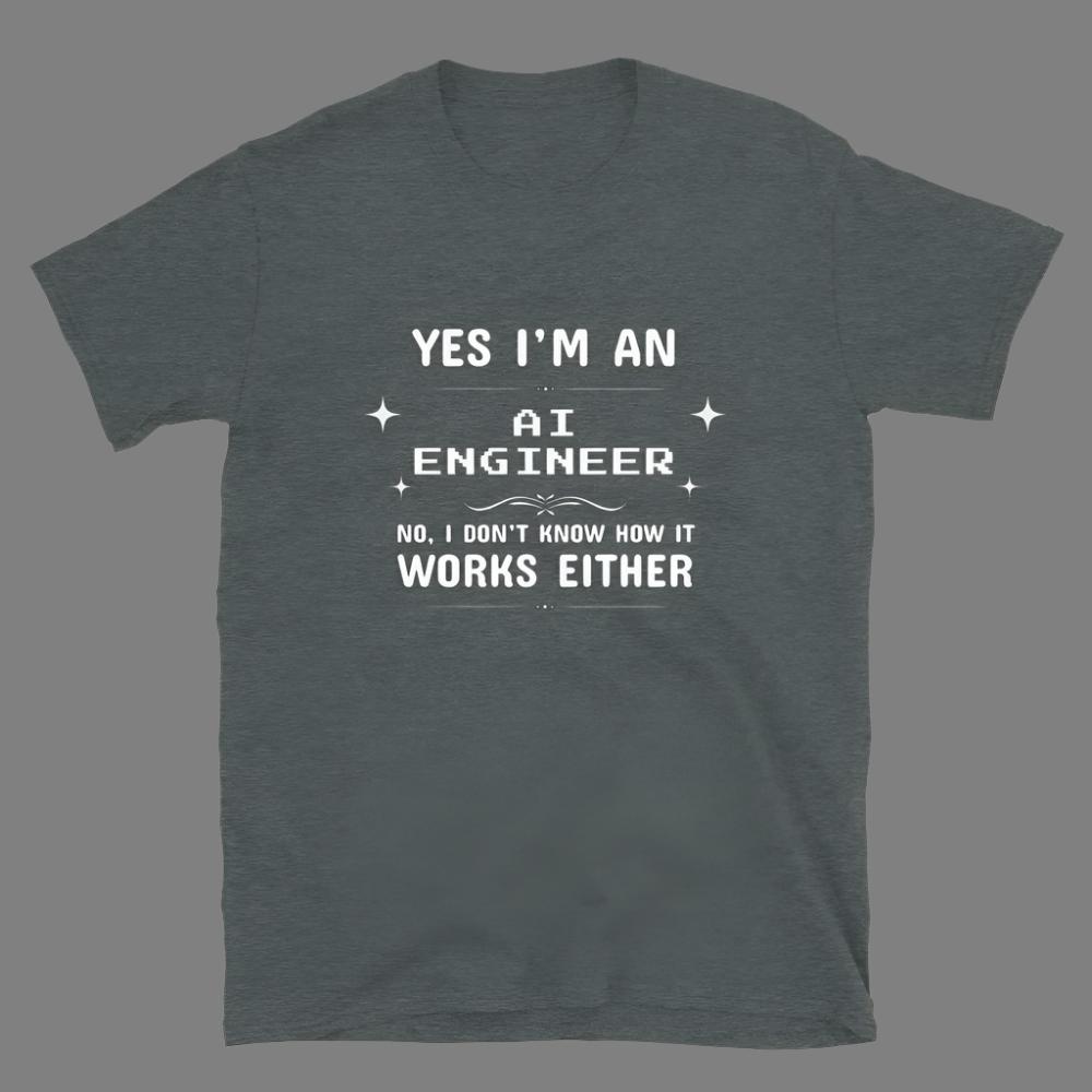 AI Engineer don't know how it works either - Unisex T-Shirt