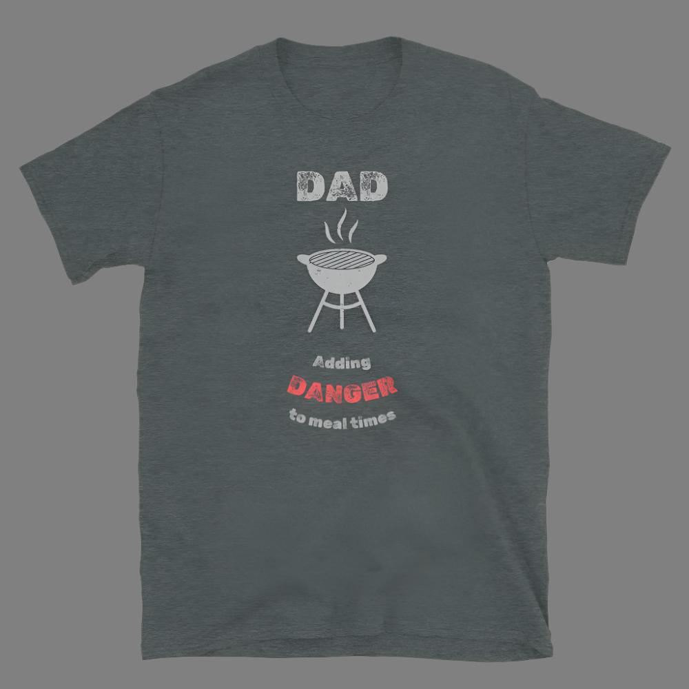 Dad: Adding Danger to Meal Times - T-Shirt