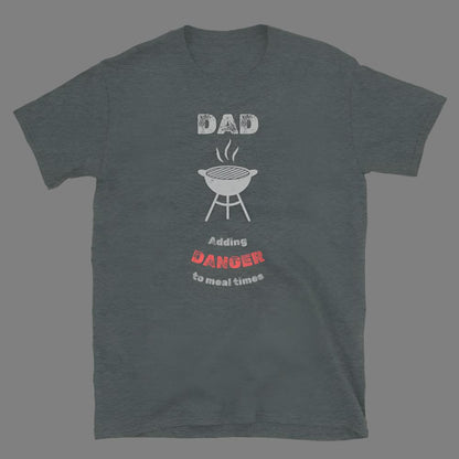 Dad: Adding Danger to Meal Times - T-Shirt