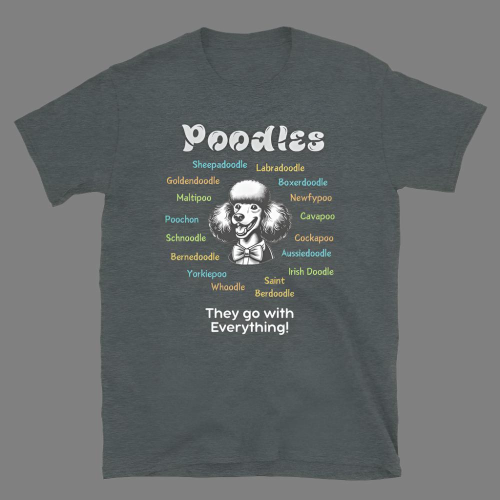 Poodles: They Go With Everything! - Unisex T-Shirt