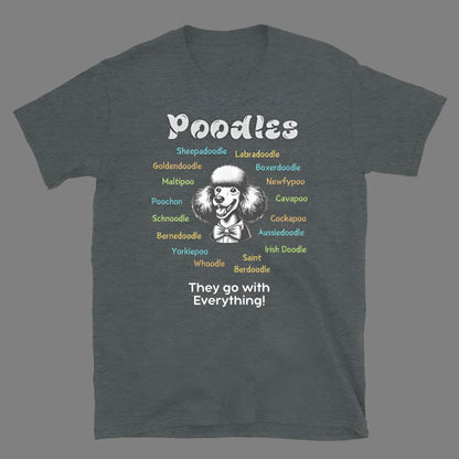 Poodles: They Go With Everything! - Unisex T-Shirt