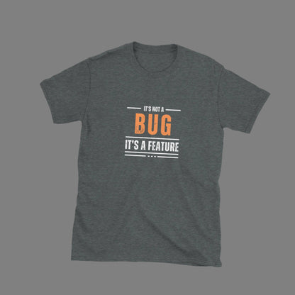 It's not a bug - Unisex T-Shirt