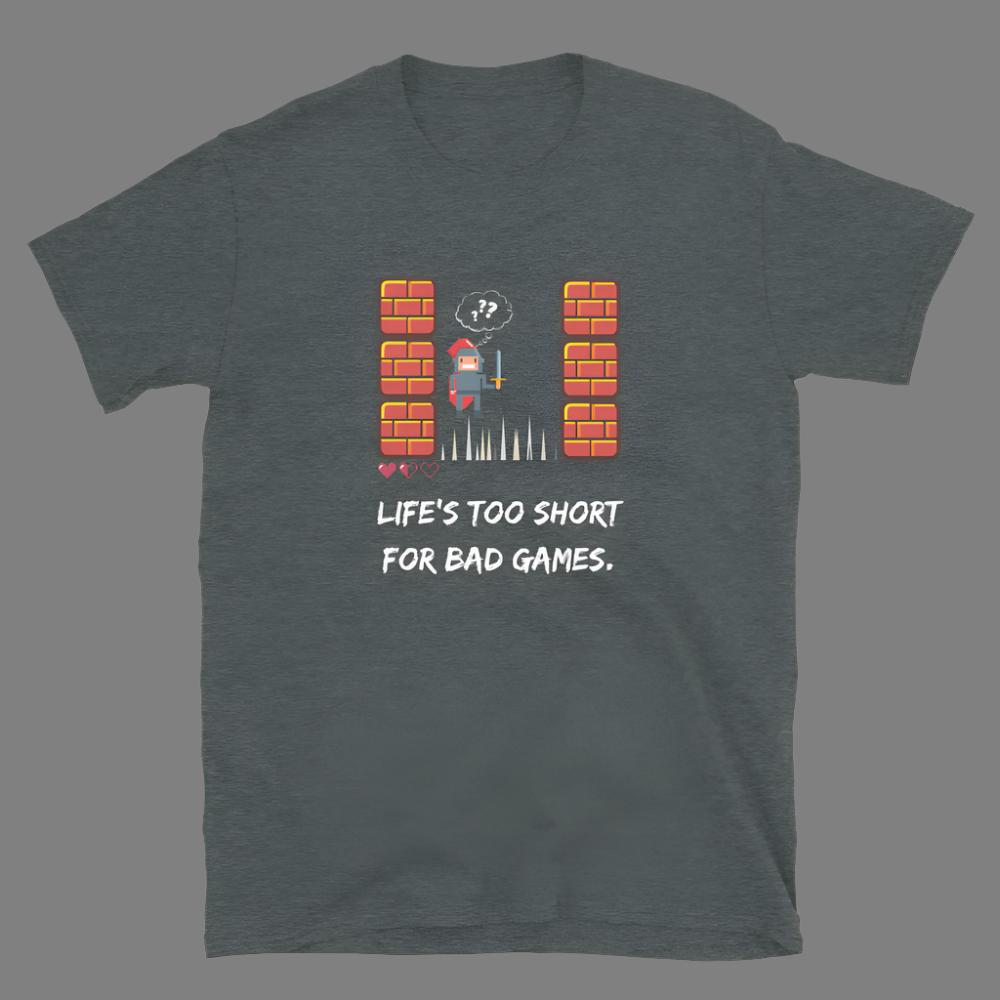 Life's too short for Bad Games - Unisex T-Shirt