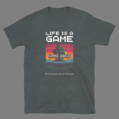 Life is a Game, but not everyone makes the leader board - Unisex T-Shirt