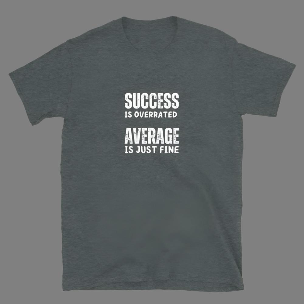 Success is Overrated - Unisex T-Shirt