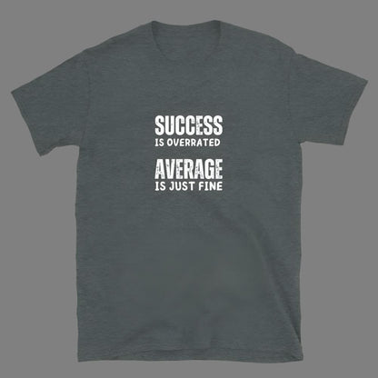 Success is Overrated - Unisex T-Shirt