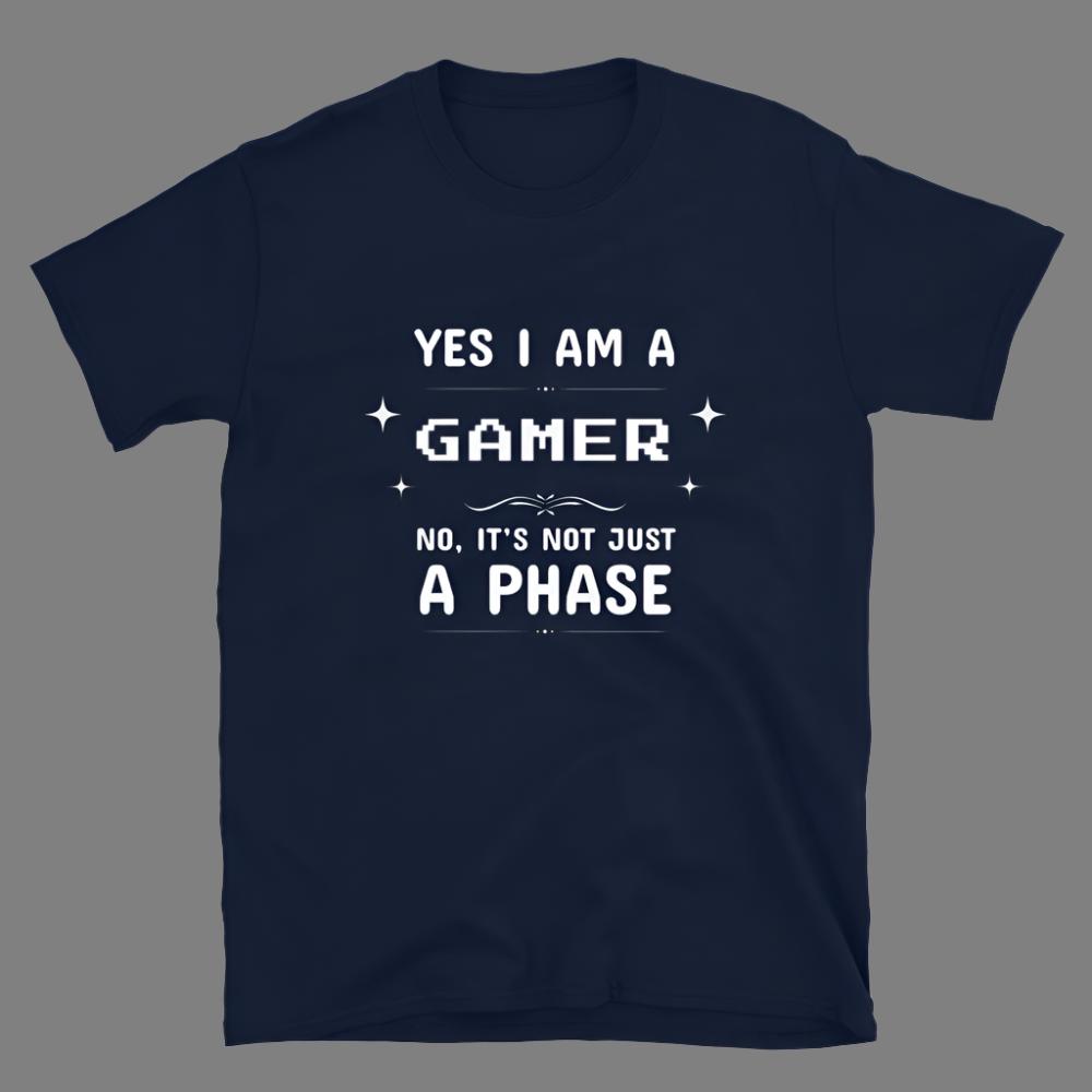 I am Gamer, It's Not Just a Phase - Unisex T-Shirt