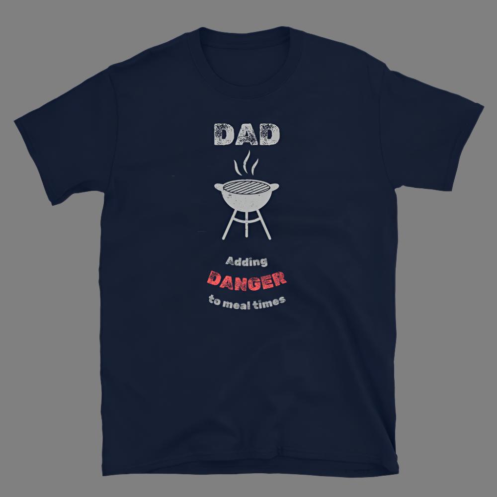 Dad: Adding Danger to Meal Times - T-Shirt