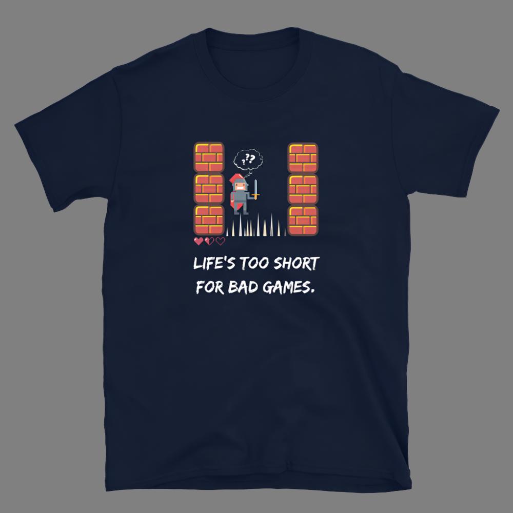 Life's too short for Bad Games - Unisex T-Shirt