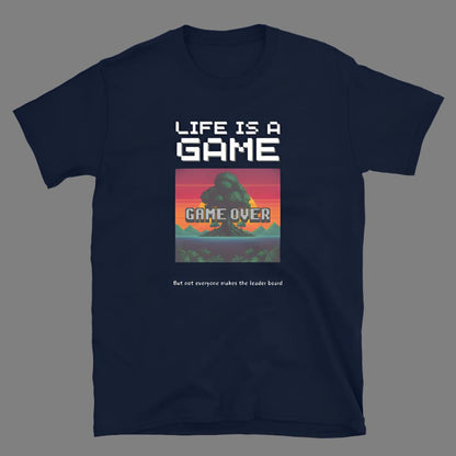 Life is a Game, but not everyone makes the leader board - Unisex T-Shirt