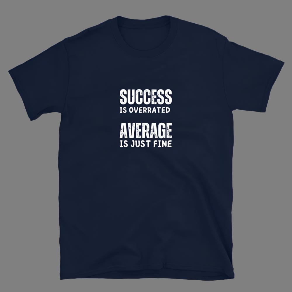 Success is Overrated - Unisex T-Shirt