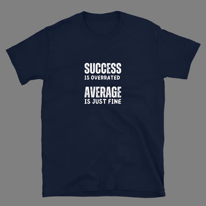 Success is Overrated - Unisex T-Shirt